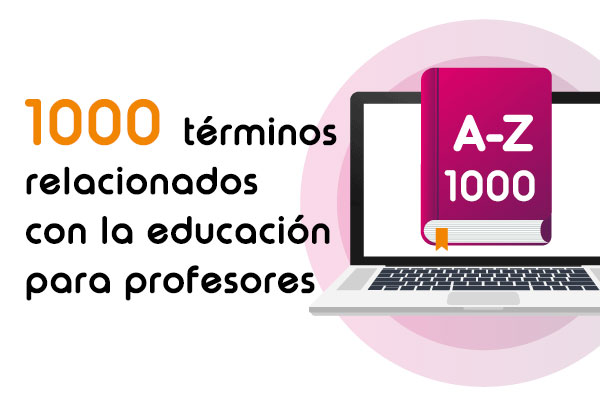 1000 términos relacionados con la educación para profesores